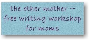 The Other Mother ~ For Moms Who Write